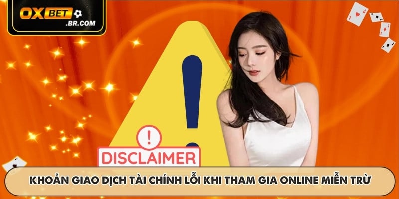 Khoản giao dịch tài chính lỗi khi tham gia online miễn trừ