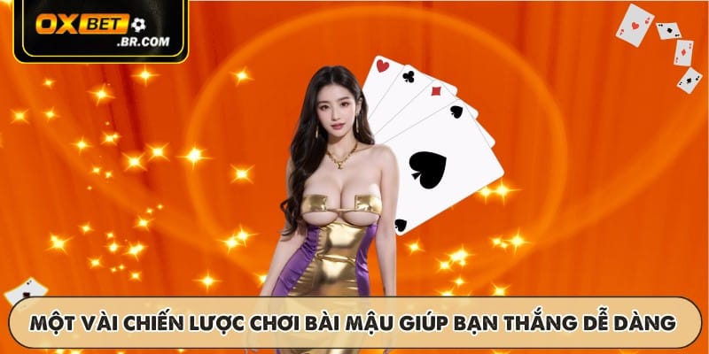 Một vài chiến lược chơi bài mậu giúp bạn thắng dễ dàng