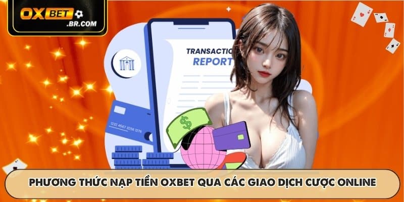 Phương thức Nạp tiền OXBET qua các giao dịch cược online