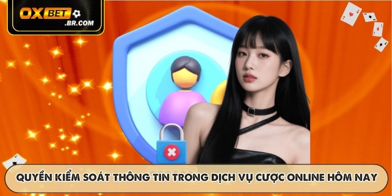 Quyền kiểm soát thông tin trong dịch vụ cược online hôm nay