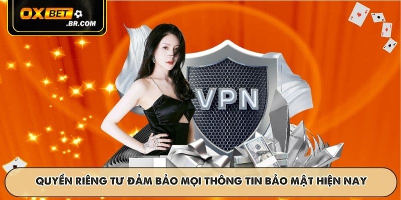 Quyền riêng tư đảm bảo mọi thông tin bảo mật hiện nay