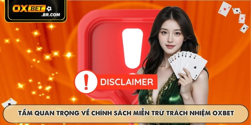 Tầm quan trọng về chính sách miễn trừ trách nhiệm OXBET