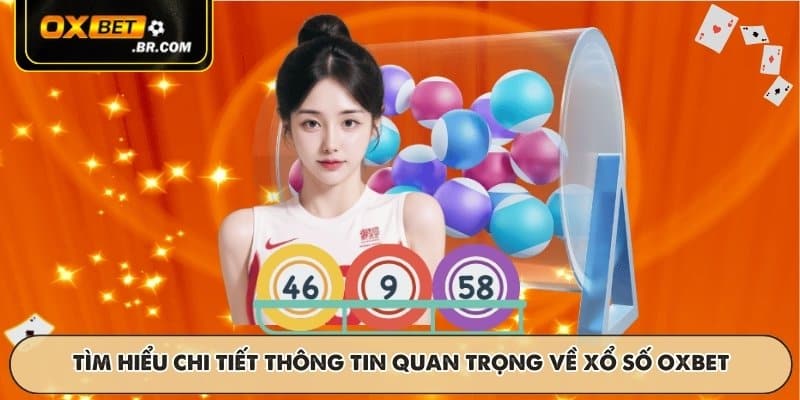 Tìm hiểu chi tiết thông tin quan trọng về xổ số OXBET
