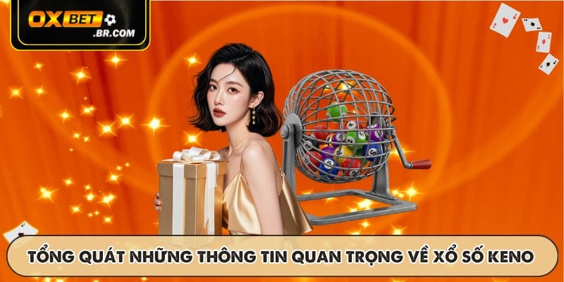 Tổng quát những thông tin quan trọng về xổ số Keno