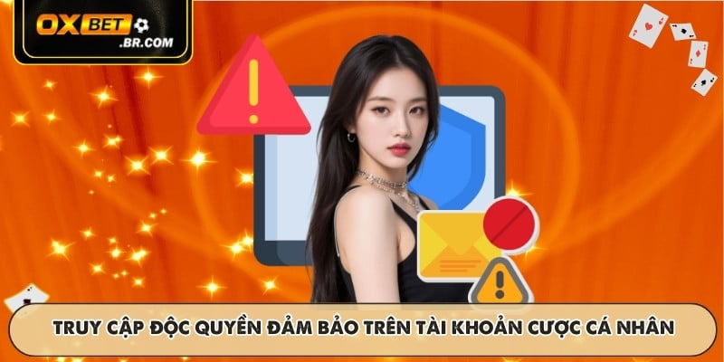 Truy cập độc quyền đảm bảo trên tài khoản cược cá nhân